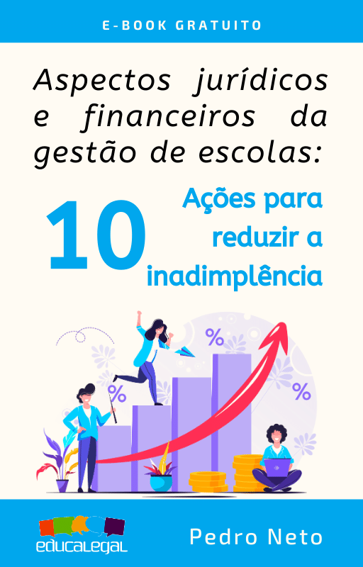 Educa Legal - Aspectos jurídicos e financeiros da gestão de escolas: 10 ações para reduzir a inadimplência